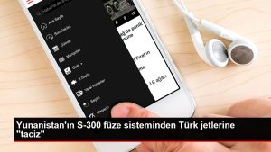 Yunanistan’ın S-300 füze sisteminden Türk jetlerine “taciz”