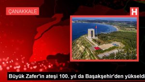 Büyük Zafer’in ateşi 100. yıl da Başakşehir’den yükseldi