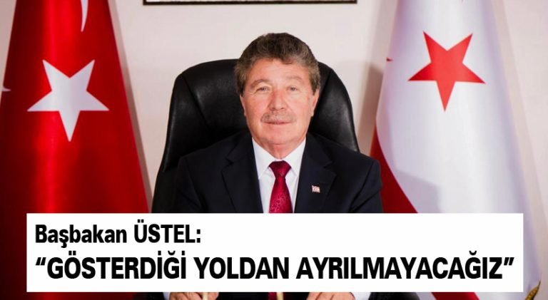ÜSTEL: “Gösterdiği yoldan ayrılmayacağız”