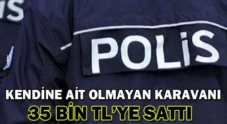 Kendine Ait Olmayan Karavanı 35 Bin TL’ye Sattı