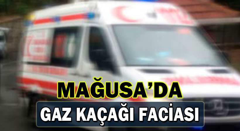 Mağusa’da gaz kaçağı faciası.