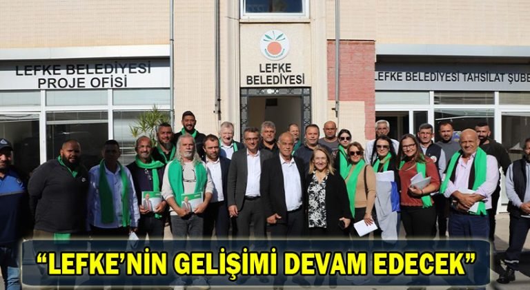 Lefke’nin Gelişimi Devam Edecek