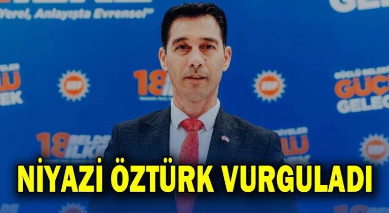 Niyazi Öztürk Vurguladı