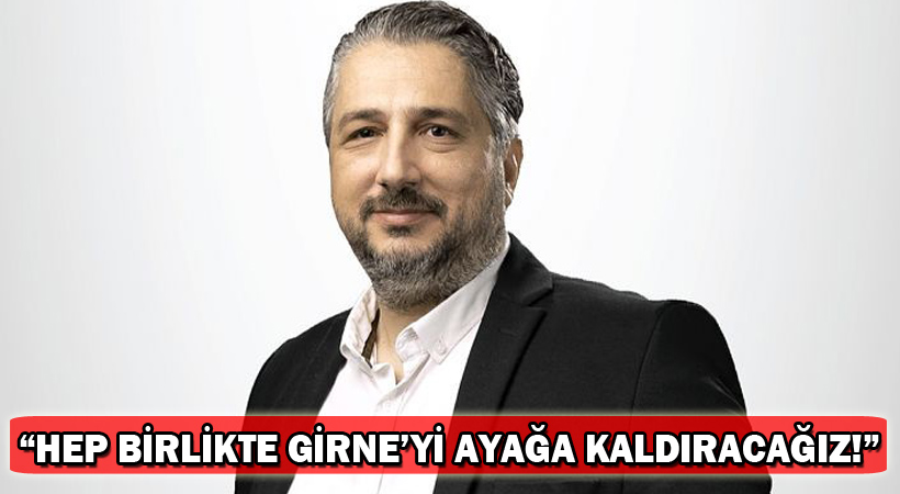 Şenkul: Hep birlikte Girne’yi ayağa kaldıracağız!