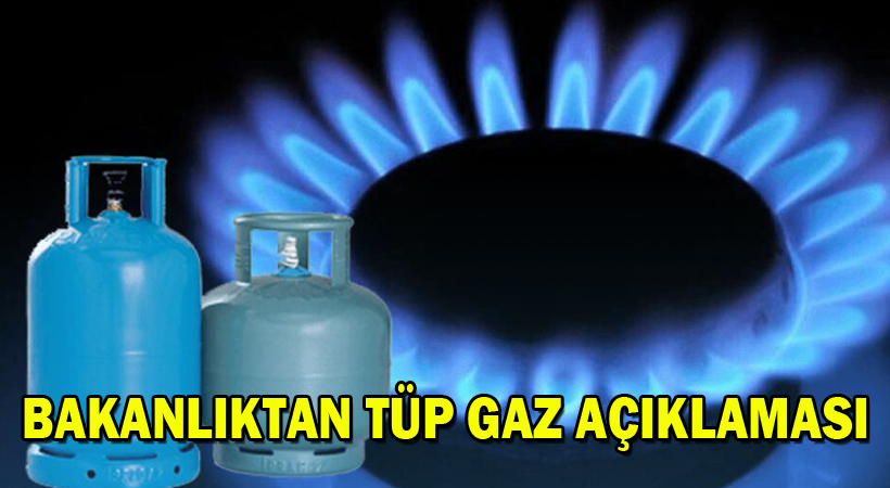 Bakanlıktan Tüp Gaz Açıklaması