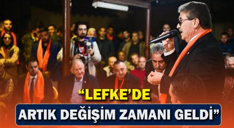 Üstel: Lefke’de Artık Değişim Zamanı Geldi