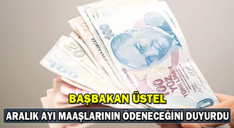 Başbakan Üstel Aralık Ayı Maaşlarının Ödeneceğini İfade Etti