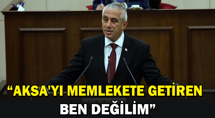 Taçoy: AKSA’yı memlekete getiren ben değilim