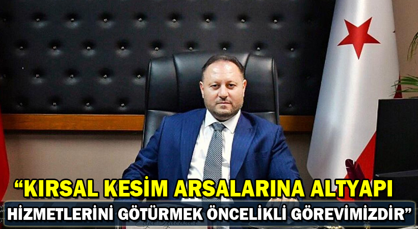Öztürkler: Kırsal kesim arsalarına altyapı hizmetlerini götürmek öncelikli görevimizdir
