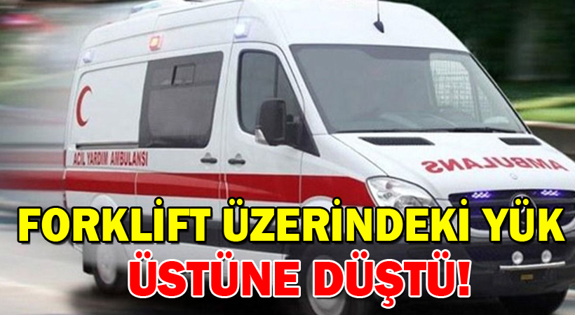 Forklift üzerindeki yük üstüne düştü!