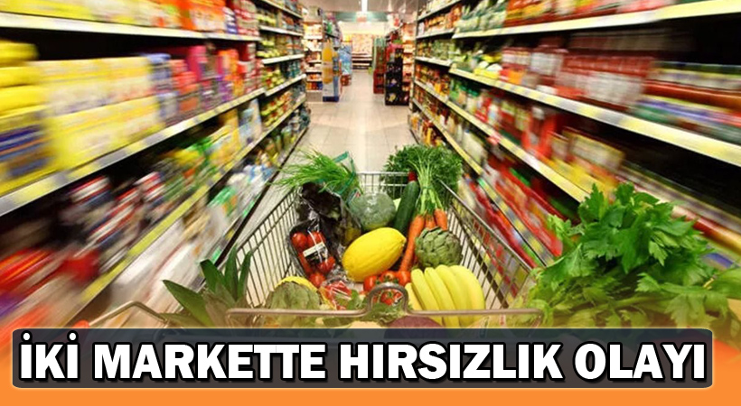İki Markette Hırsızlık Olayı