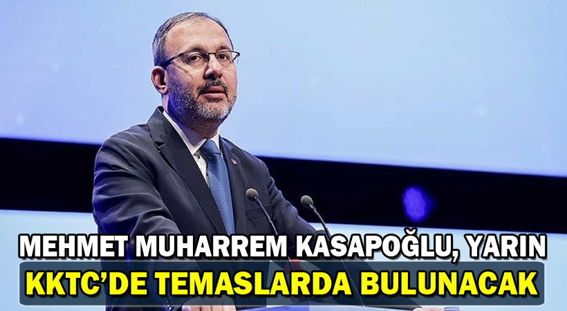 Mehmet Muharrem Kasapoğlu, Yarın KKTC’de Temaslarda Bulunacak
