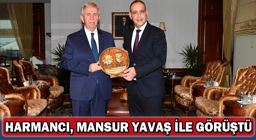 Harmancı, Mansur Yavaş ile görüştü!
