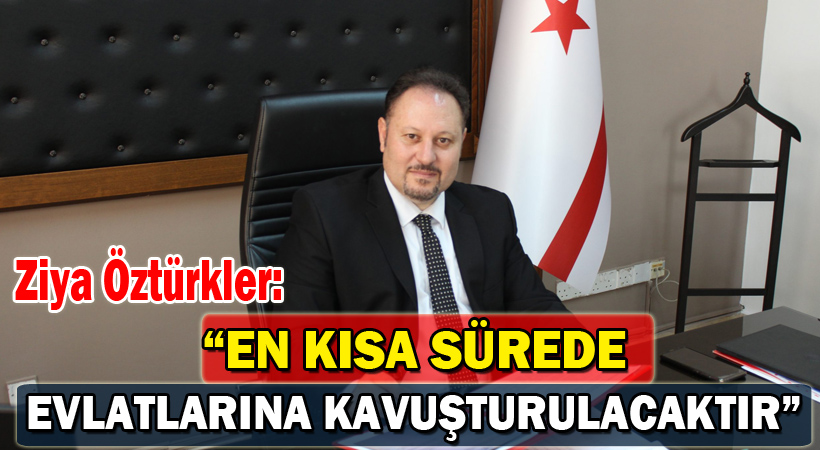 Ziya Öztürkler: En kısa sürede evlatlarına kavuşturulacaktır