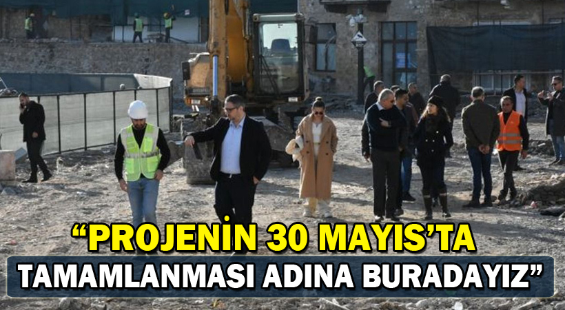 Şenkul: Projenin 30 Mayıs’ta  Tamamlanması Adına Buradayız