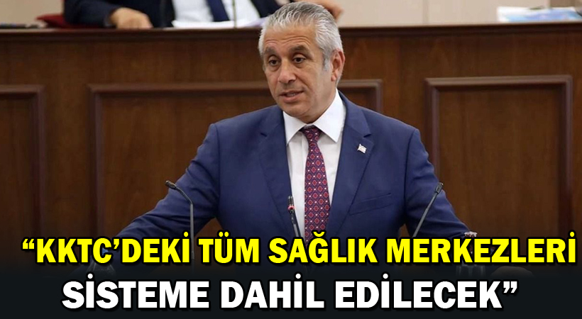 Taçoy: KKTC’deki tüm sağlık merkezleri sisteme dahil edilecek
