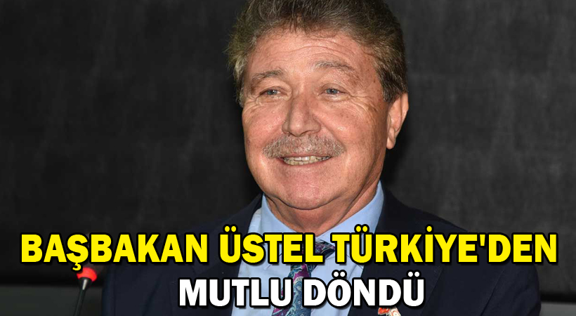 Başbakan Üstel Türkiye’den mutlu döndü