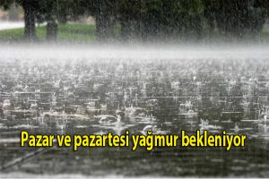 Pazar ve pazartesi yağmur bekleniyor