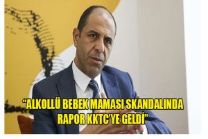 ”ALKOLLÜ BEBEK MAMASI SKANDALINDA RAPOR KKTC’YE GELDİ”