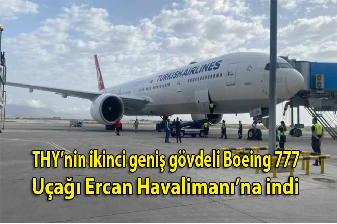 THY’nin ikinci geniş gövdeli Boeing 777 uçağı Ercan Havalimanı’na indi