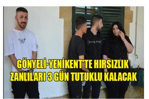 Gönyeli-Yenikent’te Hırsızlık Zanlıları 3 Gün Tutuklu Kalacak