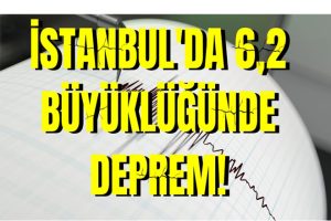İstanbul’da 6,2 büyüklüğünde deprem