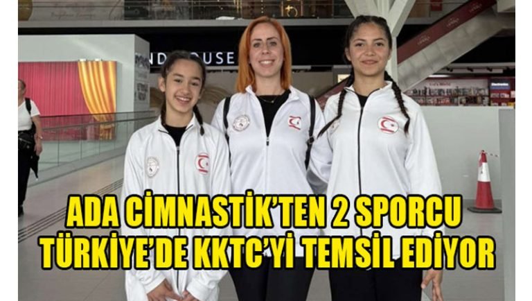 Ada Cimnastik’ten 2 sporcu Türkiye’de KKTC’yi temsil ediyor