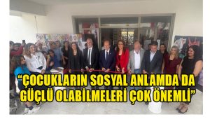 ”Çocukların Sosyal Anlamda da Güçlü Olabilmeleri Çok Önemli”