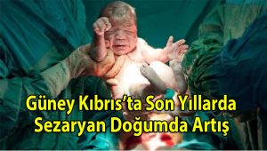 Güney Kıbrıs’ta son yıllarda sezeryan doğumda artış
