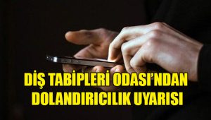 Diş Tabipleri Odası’ndan dolandırıcılık uyarısı