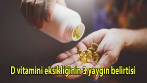D vitamini eksikliğinin 3 yaygın belirtisi