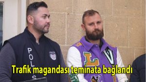 Trafik magandası teminata bağlandı