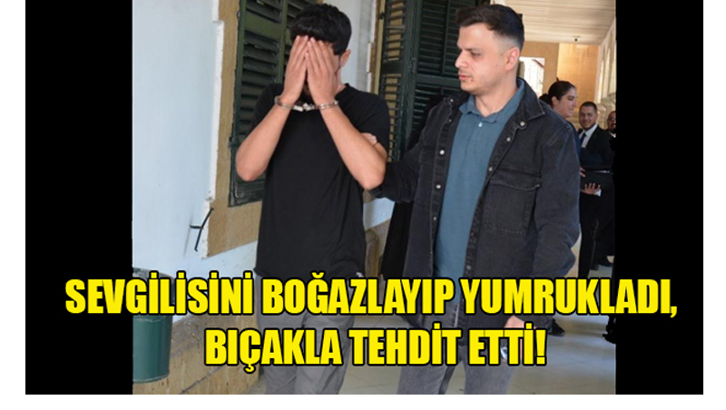 Sevgilisini Boğazlayıp Yumrukladı, Bıçakla Tehdit Etti