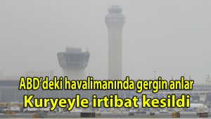 ABD’deki havalimanında gergin anlar: Kuleyle irtibat kesildi