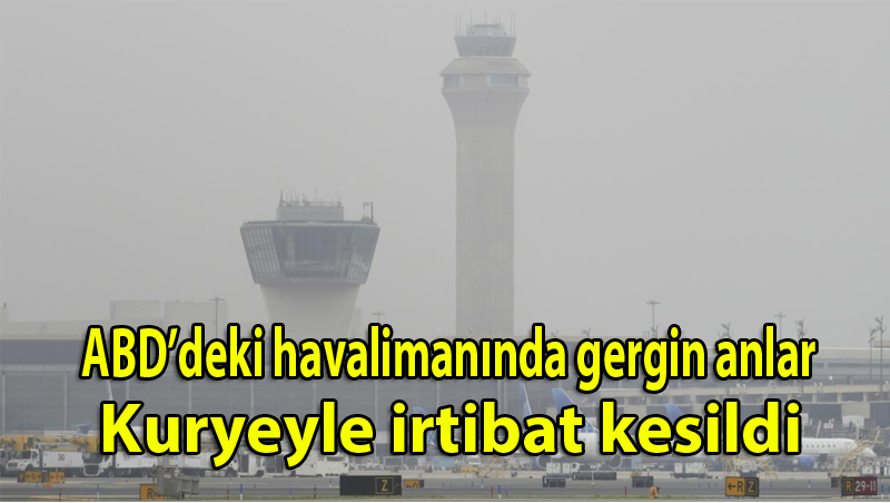 ABD’deki havalimanında gergin anlar: Kuleyle irtibat kesildi