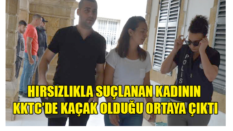 Hırsızlıkla Suçlanan Kadının KKTC’de Kaçak Olduğu Ortaya Çıktı