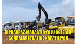 Dipkarpaz-Manastır Yolu öğleden sonraları trafiğe kapatılıyor