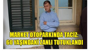 Market Otoparkında Taciz: 60 Yaşındaki Zanlı Tutuklandı