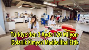 Türkiye’den 3 Ayda 120 Milyon Dolarlık Kimyevi Madde İthal Ettik