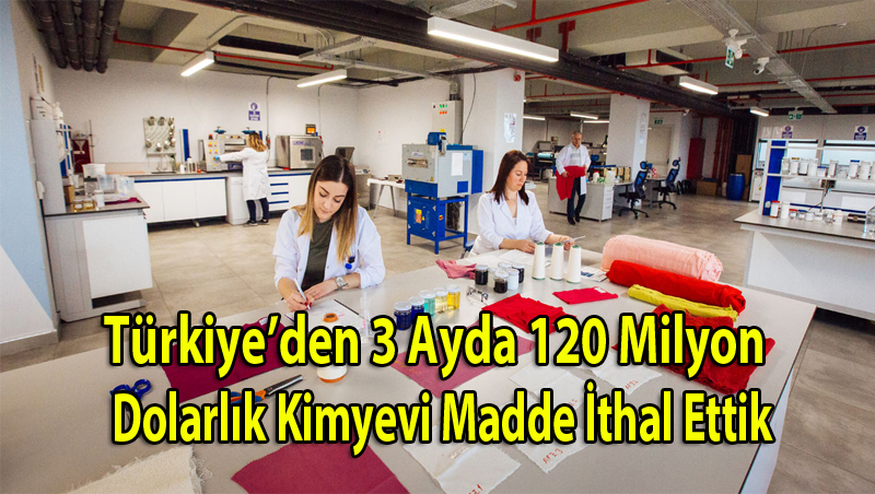 Türkiye’den 3 Ayda 120 Milyon Dolarlık Kimyevi Madde İthal Ettik