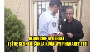 Alsancak’ta Dehşet: Eşi ve Kızını Bıçakla Kovalayıp Hakaret Etti