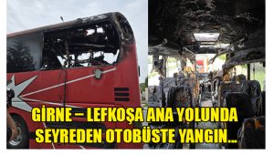 Girne – Lefkoşa ana yolunda seyreden otobüste yangın…