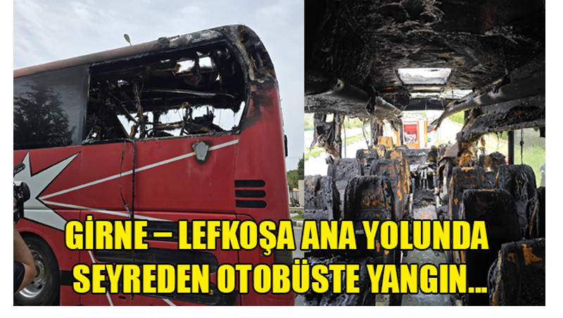 Girne – Lefkoşa ana yolunda seyreden otobüste yangın…