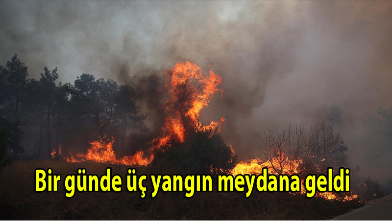 Bir günde üç yangın meydana geldi