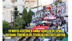 19 Mayıs Atatürk’ü Anma, Gençlik ve Spor Bayramı törenler ve etkinliklerle kutlanıyor