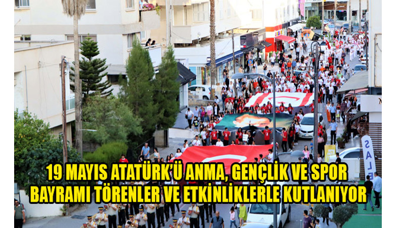 19 Mayıs Atatürk’ü Anma, Gençlik ve Spor Bayramı törenler ve etkinliklerle kutlanıyor