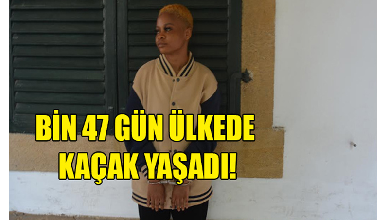Bin 47 gün ülkede kaçak yaşadı!