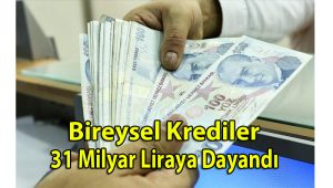 Bireysel Krediler 31 Milyar Liraya Dayandı