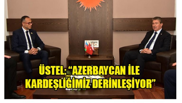 ÜSTEL:”AZERBAYCAN İLE KARDEŞLİĞİMİZ DERİNLEŞİYOR”