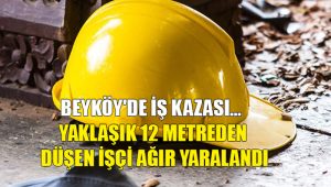 Beyköy’de iş kazası… Yaklaşık 12 Metreden Düşen İşçi Ağır Yaralandı